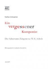Antweiler, Stefan: Ein vergessener Komponist Der Schumann-Zeitgenosse W. E. Scholz  