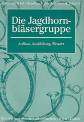 Stief, Reinhold: Handbuch der Jagdmusik Band 9 - Die Jagdhornbläsergruppe Aufbau, Ausbildung, Einsatz 
